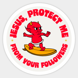 Jesus Protect Me From Your Followers - Funny Atheist / Atheism Sticker